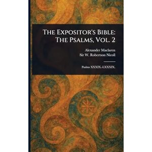 MacLaren, Alexander The Expositor's Bible: The Psalms, Vol. 2 MacLaren, Alexander The Expositor's Bible: The Psalms, Vol. 2