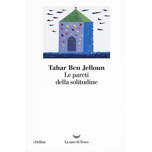 Ben Jelloun, Tahar Le pareti della solitudine Ben Jelloun, Tahar Le pareti della solitudine
