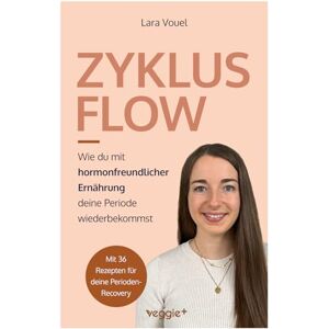 Vouel, Lara Zyklus Flow: Wie du mit hormonfreundlicher Ernährung deine Periode wiederbekommst (Meine besten Tipps und Rezepte bei hypothalamischer Amenorrhö) Vouel, Lara Zyklus Flow: Wie du mit hormonfreundlicher Ernährung deine Periode wiederbekommst (Meine besten Tipps und Rezepte bei hypothalamischer Amenorrhö)