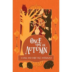 Macfarlane, H. L. Once Upon an Autumn: A Folk and Fairy Tale Anthology: 4 (Once Upon a Season) Macfarlane, H. L. Once Upon an Autumn: A Folk and Fairy Tale Anthology: 4 (Once Upon a Season)