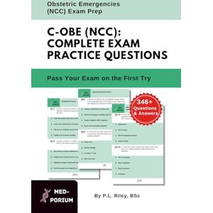 Education, MedPorium Complete C-OBE (NCC) Exam Preparation: Obstetric Emergencies: 346+ Multiple Choice Questions Education, MedPorium Complete C-OBE (NCC) Exam Preparation: Obstetric Emergencies: 346+ Multiple Choice Questions
