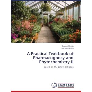 Bhutia, Sonam A Practical Text book of Pharmacognosy and Phytochemistry-II: Based on PCI Latest Syllabus Bhutia, Sonam A Practical Text book of Pharmacognosy and Phytochemistry-II: Based on PCI Latest Syllabus