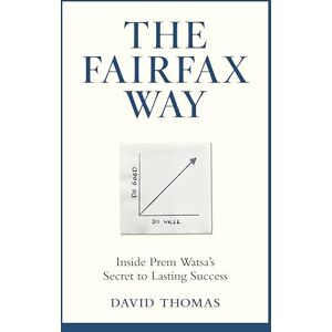 David Thomas The Fairfax Way: Inside Prem Watsa's Secret to Lasting Success David Thomas The Fairfax Way: Inside Prem Watsa's Secret to Lasting Success