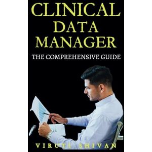 SHIVAN, VIRUTI Clinical Data Manager The Comprehensive Guide: Mastering Data Integrity, Management Strategies, and Best Practices in Clinical Trials (Medical ... Guides: Your Path to Proficiency) SHIVAN, VIRUTI Clinical Data Manager The Comprehensive Guide: Mastering Data Integrity, Management Strategies, and Best Practices in Clinical Trials (Medical ... Guides: Your Path to Proficiency)