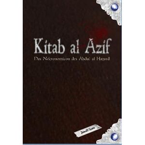 Tyson, Donald Kitab al Azif: Das Nekronomicon des Abdul al Hazred Tyson, Donald Kitab al Azif: Das Nekronomicon des Abdul al Hazred