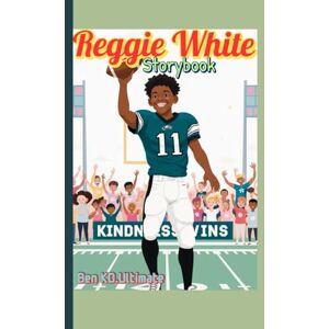 Ultimate, Ben KD. Reggie White Storybook: The Boy Who Tackled Trouble and Chased Kindness Ultimate, Ben KD. Reggie White Storybook: The Boy Who Tackled Trouble and Chased Kindness