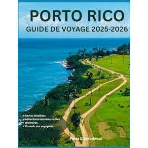 S. Woodward, Fiona PORTO RICO GUIDE DE VOYAGE 2025-2026 S. Woodward, Fiona PORTO RICO GUIDE DE VOYAGE 2025-2026