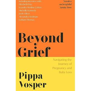 Vosper, Pippa Beyond Grief: Navigating the Journey of Pregnancy and Baby Loss Vosper, Pippa Beyond Grief: Navigating the Journey of Pregnancy and Baby Loss