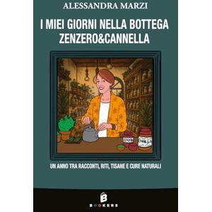 Marzi, Alessandra I miei giorni nella bottega Zenzero&Cannella: Un anno tra racconti, riti, tisane e cure naturali Marzi, Alessandra I miei giorni nella bottega Zenzero&Cannella: Un anno tra racconti, riti, tisane e cure naturali