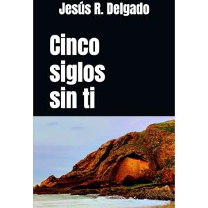 R. Delgado, Jesús Cinco siglos sin ti (Los crímenes de la inspectora Bea Almansa (saga policíaca)) R. Delgado, Jesús Cinco siglos sin ti (Los crímenes de la inspectora Bea Almansa (saga policíaca))