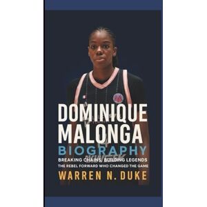 Duke, Warren N. DOMINIQUE MALONGA BIOGRAPHY: Breaking Chains, Building Legends The Rebel Forward Who Changed the Game. Duke, Warren N. DOMINIQUE MALONGA BIOGRAPHY: Breaking Chains, Building Legends The Rebel Forward Who Changed the Game.