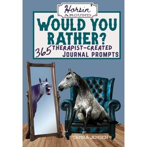 Jensen Horsin' Around: Would You Rather? 365 Therapist-Created Journal Prompts Jensen Horsin' Around: Would You Rather? 365 Therapist-Created Journal Prompts