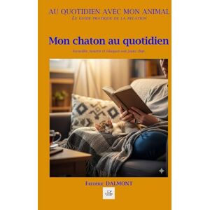 DALMONT, Frédéric MON CHATON AU QUOTIDIEN: Accueillir, nourrir et éduquer son jeune chat. (Au quotidien avec mon animal) DALMONT, Frédéric MON CHATON AU QUOTIDIEN: Accueillir, nourrir et éduquer son jeune chat. (Au quotidien avec mon animal)