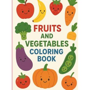 DOGHANYAN, SIMA FRUITS AND VEGETABLES COLORING BOOK: A FUN AND HEALTHY WAY TO LEARN COLORES AND NATURE'S GIFTS DOGHANYAN, SIMA FRUITS AND VEGETABLES COLORING BOOK: A FUN AND HEALTHY WAY TO LEARN COLORES AND NATURE'S GIFTS
