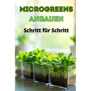 Svitana Microgreens anbauen Schritt für Schritt: Der komplette Leitfaden zum Anbau von Microgreens zu Hause und für eine gesunde Ernährung Svitana Microgreens anbauen Schritt für Schritt: Der komplette Leitfaden zum Anbau von Microgreens zu Hause und für eine gesunde Ernährung