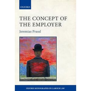 Prassl, Jeremias The Concept of the Employer (Oxford Monographs on Labour Law) (Oxford Labour Law) Prassl, Jeremias The Concept of the Employer (Oxford Monographs on Labour Law) (Oxford Labour Law)