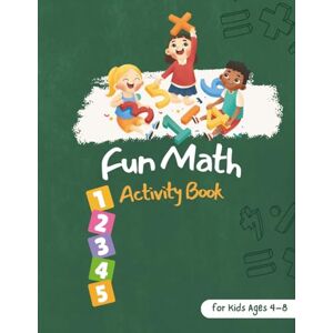 BOUCHRA, BERRACHED Fun Math Activity Book for Kids Ages 4–8: 100 Pages of Counting, Addition, Subtraction, and Puzzles for Early Learners BOUCHRA, BERRACHED Fun Math Activity Book for Kids Ages 4–8: 100 Pages of Counting, Addition, Subtraction, and Puzzles for Early Learners