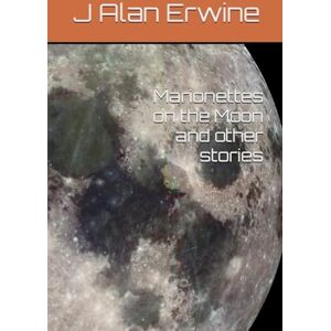 Erwine, J Alan Marionettes on the Moon, and other stories Erwine, J Alan Marionettes on the Moon, and other stories