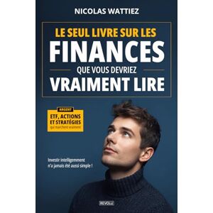 Wattiez, Nicolas Le seul livre sur les finances que vous devriez vraiment lire: ETF, actions et stratégies qui marchent vraiment Wattiez, Nicolas Le seul livre sur les finances que vous devriez vraiment lire: ETF, actions et stratégies qui marchent vraiment