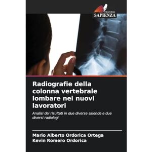 Ordorica Ortega, Mario Alberto Radiografie della colonna vertebrale lombare nei nuovi lavoratori: Analisi dei risultati in due diverse aziende e due diversi radiologi Ordorica Ortega, Mario Alberto Radiografie della colonna vertebrale lombare nei nuovi lavoratori: Analisi dei risultati in due diverse aziende e due diversi radiologi