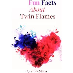 Moon, Silvia FUN FACTS ABOUT TWIN FLAMES: Did You Know This? (Twin Flame Fun Facts) Moon, Silvia FUN FACTS ABOUT TWIN FLAMES: Did You Know This? (Twin Flame Fun Facts)