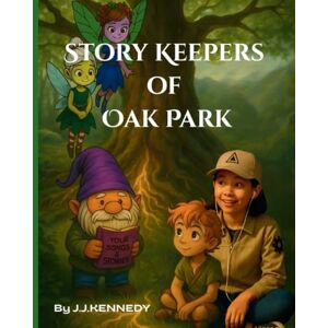 Kennedy, MR Joseph James Story Keepers of Oak Park: A Magical Journey Through Ireland’s Ancient Sites and Native American Tales: Where Irish Fairies Meet American Legends — A ... Ireland’s Ancient Sites and Native Tales) Kennedy, MR Joseph James Story Keepers of Oak Park: A Magical Journey Through Ireland’s Ancient Sites and Native American Tales: Where Irish Fairies Meet American Legends — A ... Ireland’s Ancient Sites and Native Tales)