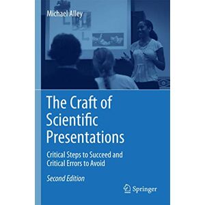 Alley, Michael The Craft of Scientific Presentations: Critical Steps to Succeed and Critical Errors to Avoid Alley, Michael The Craft of Scientific Presentations: Critical Steps to Succeed and Critical Errors to Avoid