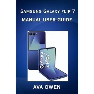 Owen, Ava Samsung Galaxy Flip 7 Manual User Guide Owen, Ava Samsung Galaxy Flip 7 Manual User Guide