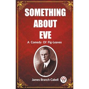 Cabell, James Branch Something About Eve A Comedy Of Fig-Leaves (Edition2023) Cabell, James Branch Something About Eve A Comedy Of Fig-Leaves (Edition2023)