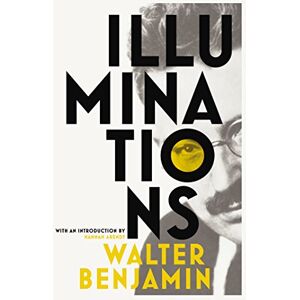 Benjamin, Walter Illuminations: Walter Benjamin Benjamin, Walter Illuminations: Walter Benjamin