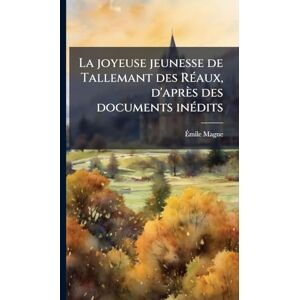 Magne, Ãmile La joyeuse jeunesse de Tallemant des RÃ(c)aux, d'après des documents inÃ(c)dits Magne, Ãmile La joyeuse jeunesse de Tallemant des RÃ(c)aux, d'après des documents inÃ(c)dits
