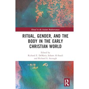 Ritual, Gender, and the Body in the Early Christian World (Ritual in the Ancient Mediterranean) Ritual, Gender, and the Body in the Early Christian World (Ritual in the Ancient Mediterranean)