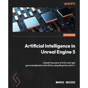 Secchi, Marco Artificial Intelligence in Unreal Engine 5: Unleash the power of AI for next-gen game development with UE5 by using Blueprints and C++ Secchi, Marco Artificial Intelligence in Unreal Engine 5: Unleash the power of AI for next-gen game development with UE5 by using Blueprints and C++