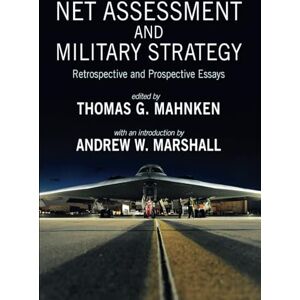 Mahnken, Thomas G. Net Assessment and Military Strategy: Retrospective and Prospective Essays (Rapid Communications in Conflict & Security Series) Mahnken, Thomas G. Net Assessment and Military Strategy: Retrospective and Prospective Essays (Rapid Communications in Conflict & Security Series)