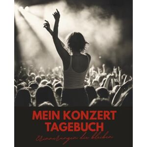 Konzert Tagebuch, Mein Mein Konzert Tagebuch: Zum Ausfüllen & Einkleben – Dein Journal für unvergessliche Konzertmomente und Erinnerungen, die bleiben Konzert Tagebuch, Mein Mein Konzert Tagebuch: Zum Ausfüllen & Einkleben – Dein Journal für unvergessliche Konzertmomente und Erinnerungen, die bleiben