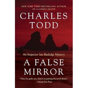 Todd, Charles FALSE MIRROR: An Inspector Ian Rutledge Mystery: 9 (Inspector Ian Rutledge Mysteries, 9) Todd, Charles FALSE MIRROR: An Inspector Ian Rutledge Mystery: 9 (Inspector Ian Rutledge Mysteries, 9)
