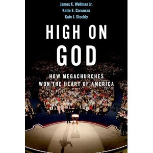 Wellman Jr., James High on God: How Megachurches Won the Heart of America Wellman Jr., James High on God: How Megachurches Won the Heart of America