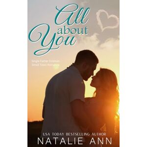 Ann, Natalie All About You: A Single Father Fireman Small Town Romance Story (All Series) Ann, Natalie All About You: A Single Father Fireman Small Town Romance Story (All Series)