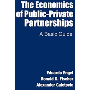 Engel, . The Economics of Public-Private Partnerships: A Basic Guide Engel, . The Economics of Public-Private Partnerships: A Basic Guide