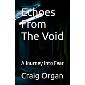 Organ, Mr Craig William Echoes From The Void: A Journey Into Fear Organ, Mr Craig William Echoes From The Void: A Journey Into Fear