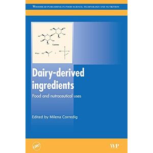 Woodhead Publishing Dairy-Derived Ingredients: Food and Nutraceutical Uses ( Series in Food Science, Technology and Nutrition) Woodhead Publishing Dairy-Derived Ingredients: Food and Nutraceutical Uses ( Series in Food Science, Technology and Nutrition)