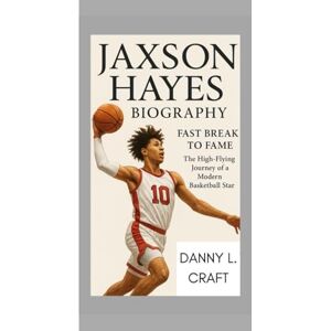 Craft JAXSON HAYES BIOGRAPHY: Fast Break to Fame The High-Flying Journey of a Modern Basketball Star Craft JAXSON HAYES BIOGRAPHY: Fast Break to Fame The High-Flying Journey of a Modern Basketball Star