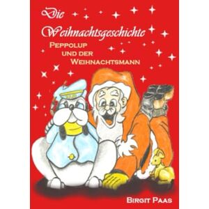 PAAS, BIRGIT Die Weihnachtsgeschichte: Peppolup und der Weihnachtsmann PAAS, BIRGIT Die Weihnachtsgeschichte: Peppolup und der Weihnachtsmann