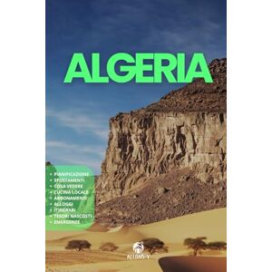 Y, Allons ALGERIA: La Guida. Pianificazione. Spostamenti. Da Algeri a Costantine. Cucina locale. Dove alloggiare. Consigli e risorse utili per il tuo viaggio nordafricano Y, Allons ALGERIA: La Guida. Pianificazione. Spostamenti. Da Algeri a Costantine. Cucina locale. Dove alloggiare. Consigli e risorse utili per il tuo viaggio nordafricano