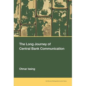 Issing, Otmar The Long Journey of Central Bank Communication (Karl Brunner Distinguished Lecture Series) Issing, Otmar The Long Journey of Central Bank Communication (Karl Brunner Distinguished Lecture Series)