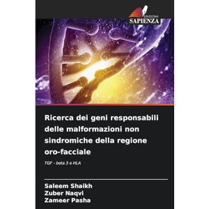 Shaikh, Saleem Ricerca dei geni responsabili delle malformazioni non sindromiche della regione oro-facciale: TGF beta 3 e HLA Shaikh, Saleem Ricerca dei geni responsabili delle malformazioni non sindromiche della regione oro-facciale: TGF beta 3 e HLA