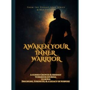 Brooks, Sharae' Awaken Your Inner Warrior: A Guided Growth and Mindset Workbook Journal: Zodiac Soul Series Brooks, Sharae' Awaken Your Inner Warrior: A Guided Growth and Mindset Workbook Journal: Zodiac Soul Series