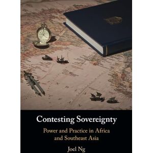 Ng, Joel Contesting Sovereignty: Power and Practice in Africa and Southeast Asia Ng, Joel Contesting Sovereignty: Power and Practice in Africa and Southeast Asia