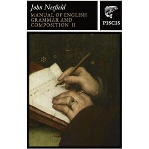 Collinson Nesfield, John Manual of English Grammar and Composition: Volume 2 Collinson Nesfield, John Manual of English Grammar and Composition: Volume 2