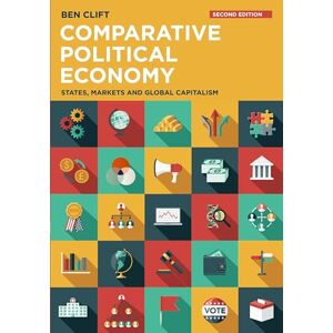 Clift, Ben Comparative Political Economy: States, Markets and Global Capitalism Clift, Ben Comparative Political Economy: States, Markets and Global Capitalism